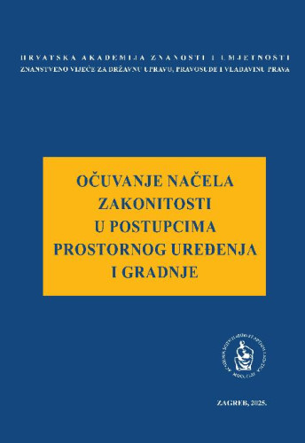 Očuvanje načela zakonitosti u postupcima prostornog uređenja i gradnje : okrugli stol održan 27. veljače 2024. / uredio Jakša Barbić