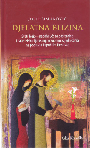 Djelatna blizina : Sveti Josip - nadahnuće za pastoralno i katehetsko djelovanje u župnim zajednicama na području Republike Hrvatske / Josip Šimunović