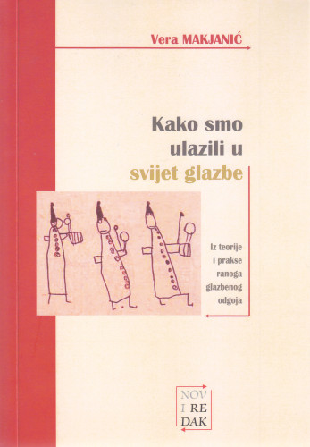 Kako smo ulazili u svijet glazbe : iz teorije i prakse ranoga glazbenog odgoja / Vera Makjanić