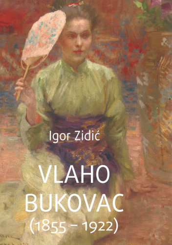 Vlaho Bukovac : (1855 -1922) / Igor Zidić ; [fotografije Goran Vranić ... et al.]