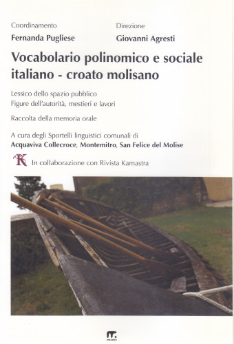 Vocabolario polinomico e sociale italiano-croato molisano : lessico dello spazio pubblico : figure dell'autorità, mestieri e lavori : raccolta della memoria orale / a cura degli Sportelli linguistici comunali di Acquaviva Collecroce, Montemitro, San Felice del Molise