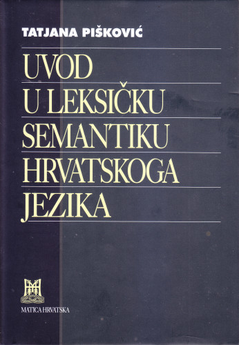Uvod u leksičku semantiku hrvatskoga jezika / Tatjana Pišković