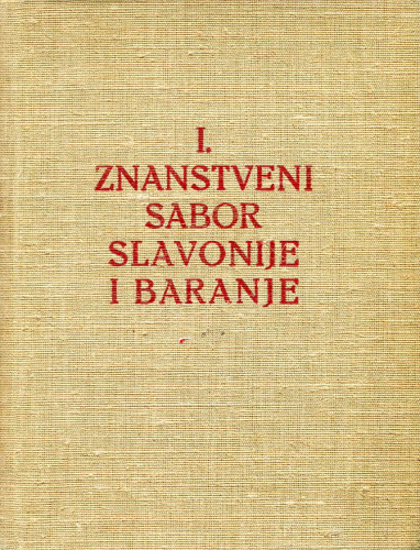 Zbornik radova Prvog znanstvenog sabora Slavonije i Baranje, Osijek, 17-19. V 1970 ; ur. Vanja Radauš