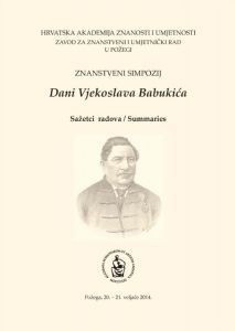 Znanstveni simpozij Dani Vjekoslava Babukića, Požega, 20.-21. veljače 2014. : sažetci radova = summaries ; [urednici Dubravko Jelčić, Katarina Aladrović Slovaček, Snježana Jakobović ; prijevod na engleski Andreja Kopić]