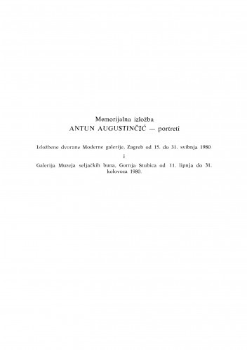 Komemorativni sastanak u povodu prve obljetnice smrti akademika Antuna Augustinčića održan 15. svibnja 1980. godine u palači Jugoslavenske akademije. O životu i radu pokojnog Antuna Augustinčića govorio je akademik Andre Mohorovičić. Memorijalna izložba Antun Augustinčić - portreti. Izložbene dvorane Moderne galerije, Zagreb od 15. do 31. svibnja 1980. i Galerija Muzeja seljačkih buna, Gornja Stub