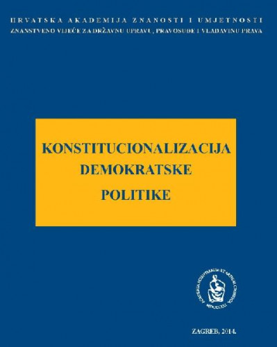 Konstitucionalizacija demokratske politike : okrugli stol održan 18. prosinca 2013. u palači Akademije u Zagrebu / uredio Arsen Bačić ; glavni urednik serije Jakša Barbić