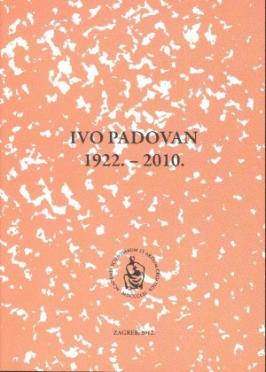 Ivo Padovan : 1922.-2010. / uredio Marko Pećina