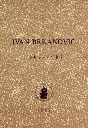 Ivan Brkanović : 1906-1987 / uredio Ivan Supičić