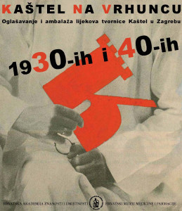 Kaštel na vrhuncu : oglašavanje i ambalaža lijekova tvornice Kaštel u Zagrebu 1930- ih i 1940- ih : Knjižnica HAZU, Zagreb, 18. studenoga 2016. - 31. siječnja 2017. ; [urednice kataloga i autorice tekstova Stella Fatović-Ferenčić, Silvija Brkić Midžić ; fotografije Srećko Budek]