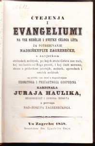Čtejenja i evangeliumi na sve nedělje i svetke cěloga leta za potrebuvanje Nad-biškupie Zagrebečke : s zavjetkom obćinskeh molitvah po kojeh sveta cirkva nas vuči, kaj navlastito od Boga prositi i kaj činiti moramo, skupa s pridavkom juternjih, mešneh, spovedneh i ostaleh molitvah