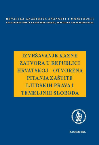 Izvršavanje kazne zatvora u Republici Hrvatskoj - otvorena pitanja zaštite ljudskih prava i temeljnih sloboda : okrugli stol održan 25. studenog 2024. / uredio Jakša Barbić