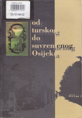Od turskog do suvremenog Osijeka : [Knj. 2] / [autori Ive Mažuran, Josip Adamček, Stjepan Sršan, Josip Vrbošić, Stanislav Marijanović, Andrija Šuljak, Davor Brunčić i suradnici]