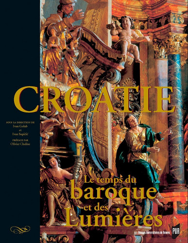 Vol. 3 : Croatie le temps du baroque et des Lumieres : trésors d'art et de culture (XVIIe-XVIIIe siecle) ; sous la direction de Ivan Golub et Ivan Supičić ;  préface par Olivier Chaline ;  [traductions Evaine Le Calvé Ivičević...et al.]
