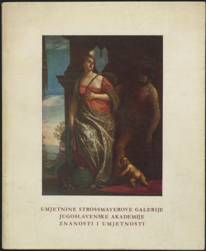 Umjetnine Strossmayerove galerije Jugoslavenske akademije : VI povremena izložba Strossmayerove galerije starih majstora, Đakovo, 22. IX - 3. X 1966., Osijek, 6. X - 16. X 1966. / [katalog Vinko Zlamalik uz stručnu suradnju Ljerke Gašparović ; predgovor Grga Novak ; fotografije Ivica Buzjak ; plakat Alfred Pal ; urednik Ljubo Babić]