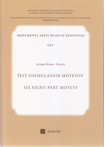 Šest osemglasnih motetov = Six eight-part motets / Iacobus Handl - Gallus ; avtor kritične izdaje, author of the critical edition Marko Motnik