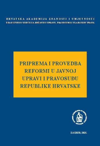 Priprema i provedba reformi u javnoj upravi i pravosuđu Republike Hrvatske : okrugli stol održan 7. svibnja 2024. / uredio Jakša Barbić