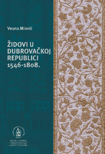 Židovi u Dubrovačkoj Republici : 1546 - 1808 / Vesna Miović