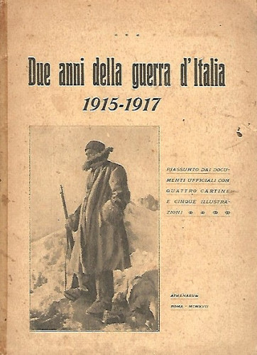Due anni della guerra d'Italia : 1915-1917 : riassunto dai documenti ufficiali con quattro tavole e cinque illustrazioni