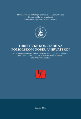 Turističke koncesije na pomorskom dobru u Hrvatskoj : socioekonomski pogled na harmonizaciju koncesijskih politika u Hrvatskoj u kontekstu europskog zatvorenog tržišta / [urednik Nikola Bašić]