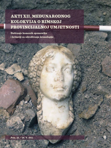 Akti XII. međunarodnog kolokvija o rimskoj provincijalnoj umjetnosti : datiranje kamenih spomenika i kriteriji za određivanje kronologije, Pula, 23.-28. V 2011. / urednica Ida Koncani Uhač