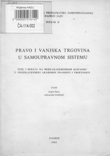 Pravo i vanjska trgovina u samoupravnom sistemu : teze i debata na međuakademijskom sastanku u Jugoslavenskoj akademiji znanosti i umjetnosti / uredili Eugen Pusić i Aleksandar Goldštajn