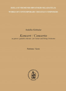 Koncert za gitaru i gudački orkestar : partitura = Concerto for Guitar and String Orchestra : score / Anđelko Klobučar ; [notografija = score copyists Anđelko Klobučar, Krešimir Seletković]