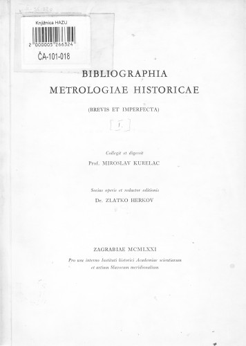 Bibliographia metrologiae historicae : (brevis et imperfecta) ; collegit et digessit Miroslav Kurelac ; socius operis et redactor editionis Zlatko Herkov