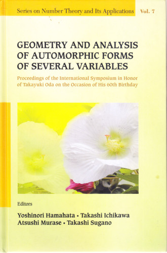Geometry and analysis of automorphic forms of several variables : proceedings of the international symposium in honor of Takayuki Oda on the occasion of his 60th birthday, Tokyo, Japan, 14-17 September 2009 / editors, Yoshinori Hamahata ... [et al.]