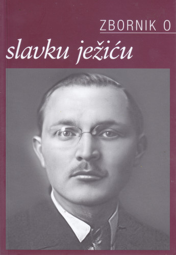 Zbornik o Slavku Ježiću : zbornik radova sa znanstvenoga skupa, Zagreb - Zadar, 7. - 9. listopada 2021. / [glavni urednik Tihomil Maštrović ; kazalo imena Martina Ćavar ; prijevodi sažetaka na engleski Ana Batinić]