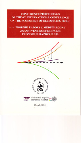 Conference Proceedings of the 6th International Conference on the Economics of Decoupling (ICED) : Zagreb, December 2-3, 2024 = Zbornik radova 6. međunarodne znanstvene konferencije Ekonomija razdvajanja : održane 2.  i 3. prosinca 2024. u Zagrebu / [editors / urednici Gordan Družić, Tomislav Gelo]