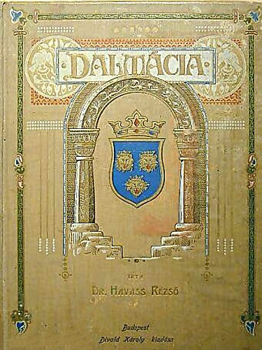 Dalmácia : száztizenegy illusztracioval, húsz mümelleklettel és egy térkeppel / Havass Rezső