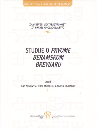 Studije o Prvome beramskom brevijaru 
 / uredili Ana Mihaljević, Milan Mihaljević i Andrea Radošević