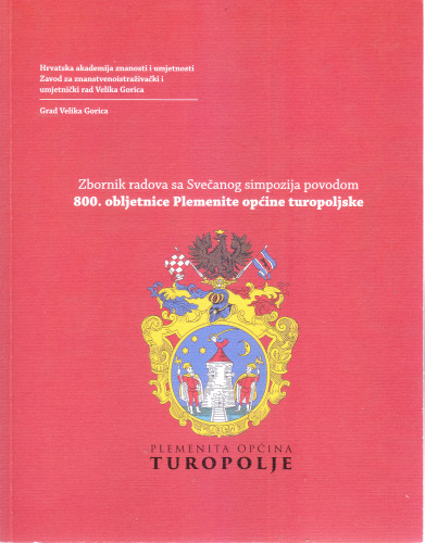 Zbornik radova sa Svečanog simpozija povodom 800. obljetnice Plemenite općine turopoljske / uredile Petra Batelja Majić, Vesna Župetić