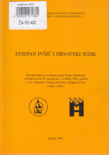 Stjepan Ivšić i hrvatski jezik : zbornik radova sa znanstvenog skupa održanoga u Orahovici od 29. travnja do 1. svibnja 1994. godine o 110. obljetnici rođenja profesora Stjepana Ivšića (1884.-1994.) ; [glavni i odgovorni urednik Božidar Finka]