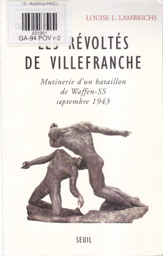Les révoltés de Villefranche : mutinerie d'un bataillon de Waffen-SS a Villefranche-de- Rouergue, septembre 1943 / Mirko D. Grmek, Louise L. Lambrichs