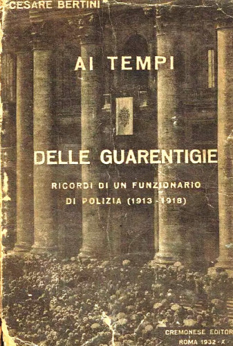 Ai tempi delle Guarentigie : ricordi di un funzionario di polizia (1913-198) / Cesare Bertini