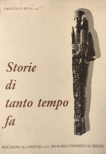 Storie di tanto tempo fa : prolusione all'apertura A.A. 1993-94 dell'universita di Trieste / Franco Crevatin