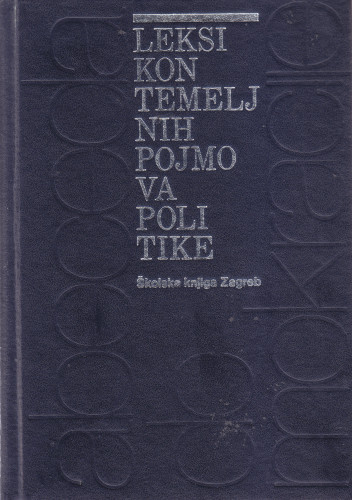 Leksikon temeljnih pojmova politike : abeceda demokracije / [autori Arsen Bačić... et al.] ; uredili Ivan Prpić, Žarko Puhovski, Maja Uzelac