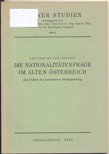 Die Nationalitätenfrage im alten Österreich : das Problem der konstruktiven Reichsgestaltung / Hugo Hantsch