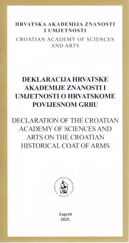 Deklaracija Hrvatske akademije znanosti i umjetnosti o hrvatskome povijesnom grbu = The declaration of the Croatian Academy of Arts and Sciences on Croatian historical coat of arms / Hrvatska  akademija znanosti i umjetnosti