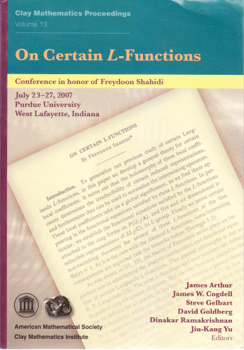 On certain L-functions : conference on certain L-functions in honor of Freydoon Shahidi, July 23-27, 2007, Purdue University, West Lafayette, Indiana / editors, James Arthur ... [et al.]