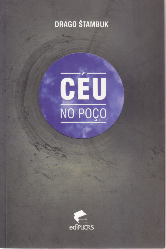 Ceu no poco / Drago Štambuk ; traducao da Lingua Croata Tomislav Correia-Deur, Milan Puh