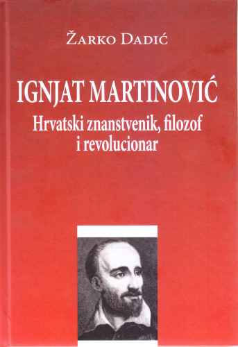 Ignjat Martinović : hrvatski znanstvenik, filozof i revolucionar / Žarko Dadić