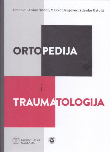 Ortopedija i traumatologija / urednici Anton Tudor, Marko Bergovec, Zdenko Ostojić