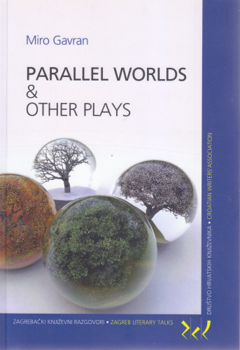 Parallel worlds & other plays / Miro Gavran ; [translated by Ellen Elias-Bursać, Nina Kay-Antoljak]