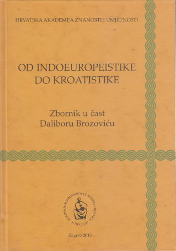 Od indoeuropeistike do kroatistike : zbornik u čast Daliboru Brozoviću ; [urednik Ranko Matasović]