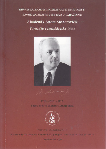 Akademik Andre Mohorovičić: Varaždin i varaždinske teme : sažeci radova sa znanstvenog skupa, Varaždin, 25. svibnja 2012. ; [urednik Stjepan Damjanović]
