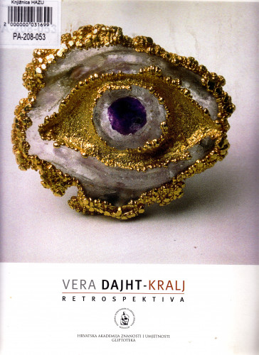 Vera Dajht-Kralj : retrospektiva, Gliptoteka HAZU, studeni/prosinac 2003. / [autorica teksta] Elena Cvetkova ; [biografija, bibliografija, kataloški podaci Albert Kralj ; urednica Ariana Kralj ; prijevod na engleski Graham McMaster ; fotografije Branko Brce...[et al.] ; glavni urednik Ivan Kožarić]