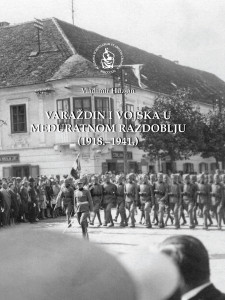 Varaždin i vojska u međuratnom razdoblju (1918.-1941.) / Vladimir Huzjan ; [urednik Stjepan Damjanović]