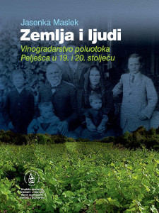 Zemlja i ljudi : vinogradarstvo na poluotoku Pelješcu u 19. i 20. st. / Jasenka Maslek ; [urednik Vladimir Stipetić]